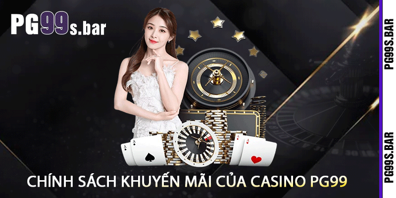 Chính Sách Khuyến Mãi Của Casino PG99
