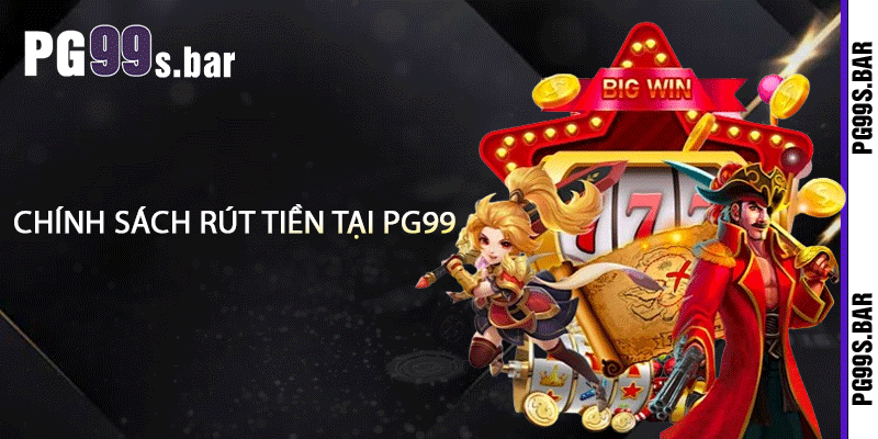 Chính Sách Rút Tiền Tại PG99