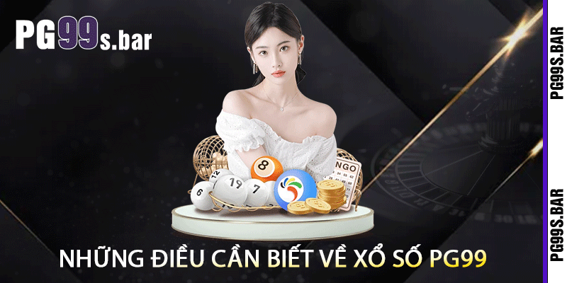 Những Điều Cần Biết Về Xổ Số PG99